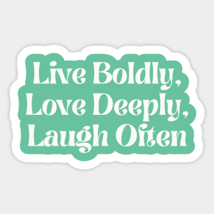 Live Boldly, Love Deeply, Laugh Often Sticker